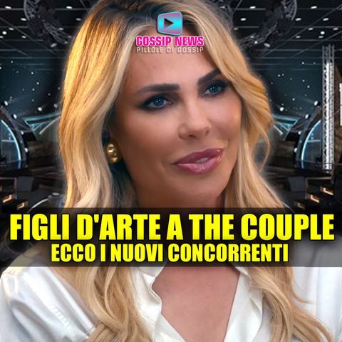 The Couple Cast: Figli D'Arte e Nuovi Concorrenti!