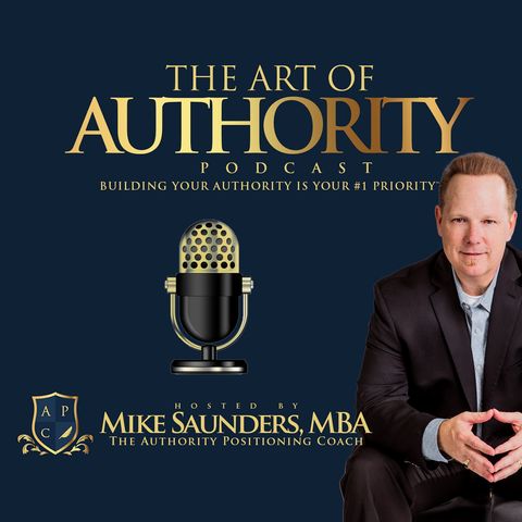 The Authority Positioning Portfolio™ Marketing Strategy-The Art of Authority Podcast Ep 1 Mike Saunders The Authority Positioning Coach
