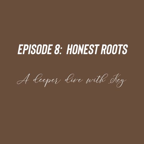 Episode 8 - Honest Roots