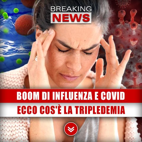 Boom Di Influenza E Covid: Ecco Cos'è La Tripledemia!