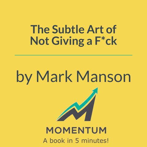 The subtle art of not giving a f*ck: The secret to a good life is caring less (Mark Manson)