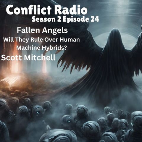 Fallen Angels: Will They Rule Over Human Machine Hybrids? Scott Mitchell Conflict Radio S2E24