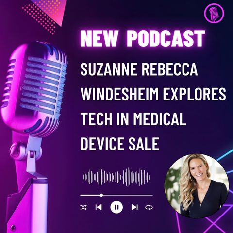 Suzanne Rebecca Windesheim Explores Tech in Medical Device Sales