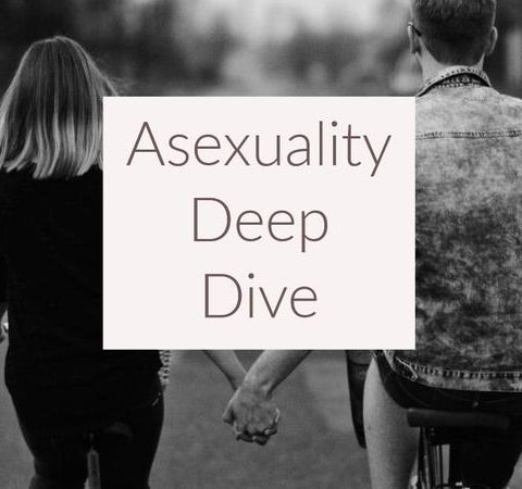 Asexuality Deep Dive