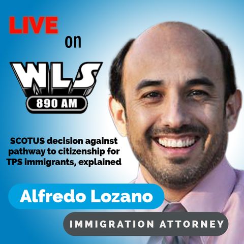 SCOTUS decision against pathway to citizenship for TPS immigrants, explained || 890 WLS Chicago || 6/8/21