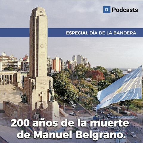 Especial: Episodio 2 | 200 años de la muerte de Manuel Belgrano
