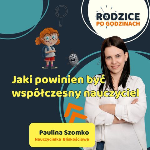 Nauczyciel bliskościowy, czyli jaki powinien być współczesny nauczyciel