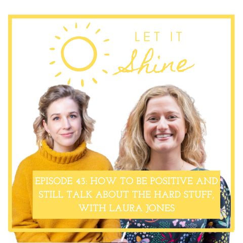 Episode 43: How To Be Positive And Still Talk About The Hard Stuff, With Laura Jones
