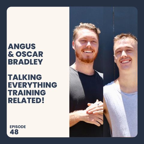 #48 Angus & Oscar Bradley Talking Everything Training Related!