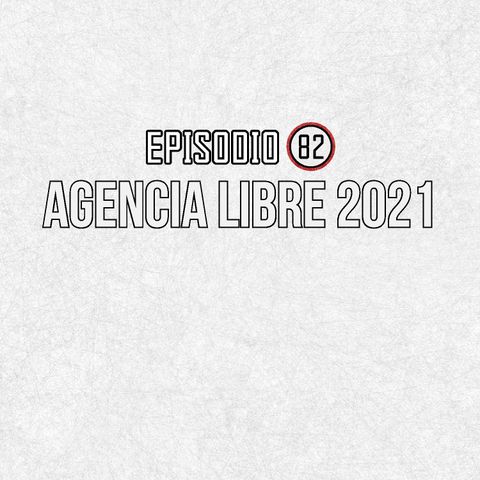 Ep 82- Agencia Libre 2021
