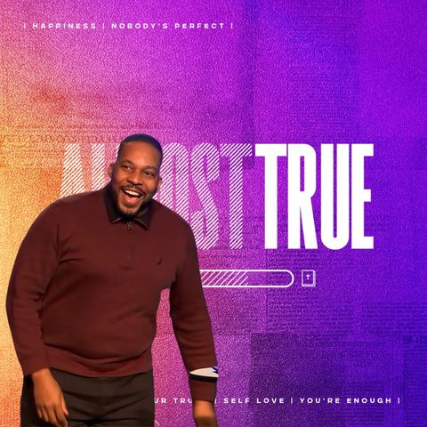 Almost True: Week 5
