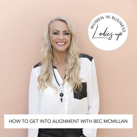 015 How to get into alignment with Bec McMillan