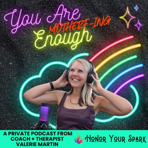 Episode 4: Fully Claiming Your Enoughness