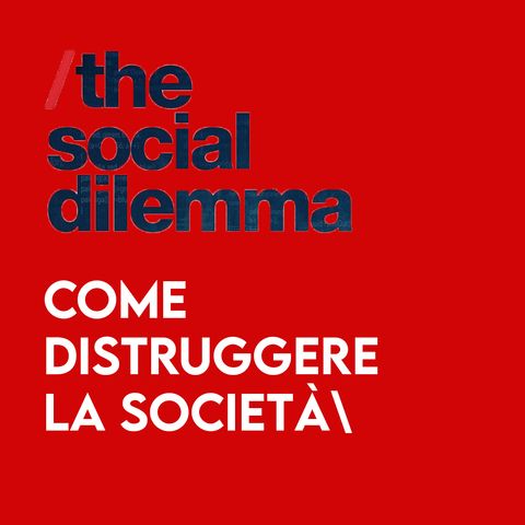 The Social Dilemma - Come DISTRUGGERE la Società
