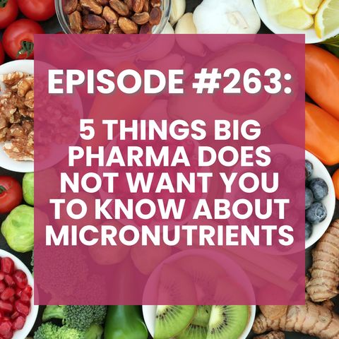 Five Things Big Pharma Does Not Want You To Know About Micronutrients