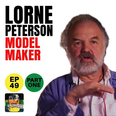 49 - Lorne Peterson - Part One - ILM Chief Model Maker