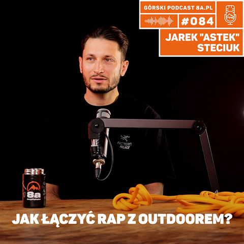 #84 8a.pl Jarek "ASTEK" Steciuk, Dwa Sławy | Rap | Gravel | Wspinanie | Fotografia