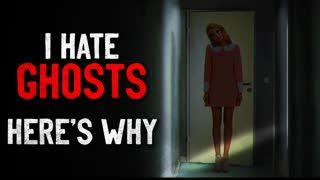 "I hate ghosts. Here's why." Creepypasta