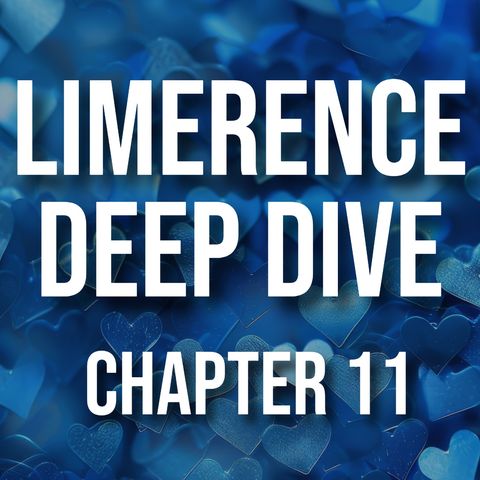 Limerence Deep Dive (Chapter 11 - Final Clarification)