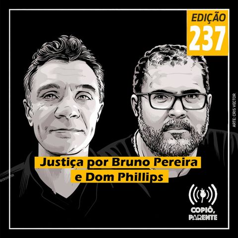 Episódio 237 - Justiça por Bruno Pereira e Dom Phillips