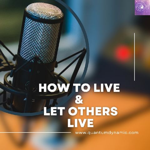 How To Live & Let Others Live