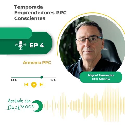Temporada “Emprendedores PPC Conscientes” -Episodio 4 con Miguel Fernández CEO AlGenio