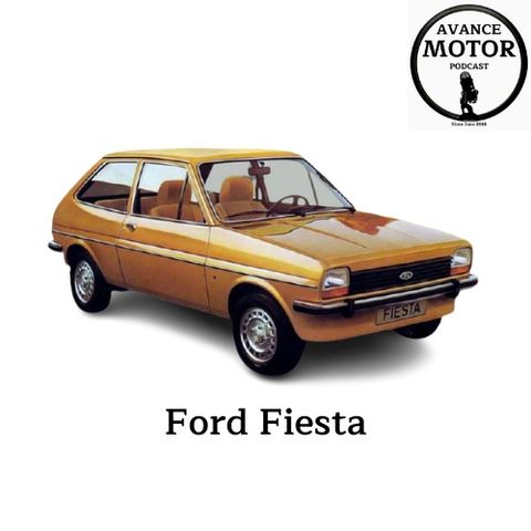 1x20.AvanceMotor Podcast. Historia, Origen y Curiosidades del Ford Fiesta.