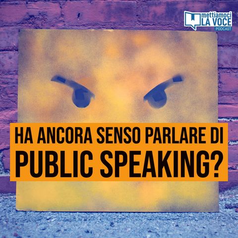 187 - Ha ancora senso parlare di public speaking?