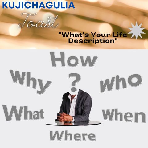 Kujichagulia Toast 72021-5 "What's Your Life Description?"