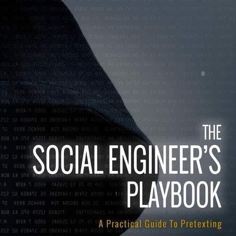 The Social Engineer's Playbook: A Practical Guide to Pretexting