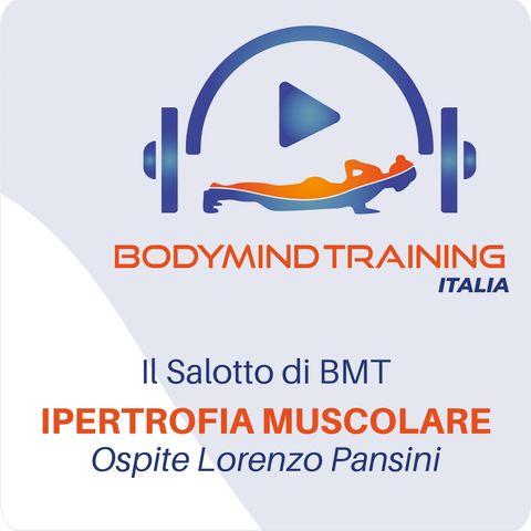 Le Basi dell'Ipertrofia Muscolare | Il Salotto di BMT | Ospite Lorenzo Pansini