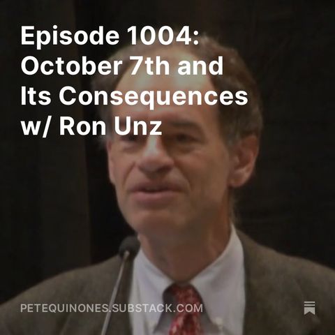 Episode 1004: October 7th and Its Consequences w/ Ron Unz