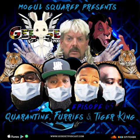 Geekset Episode 65: Quarantine, Furries & Tiger King