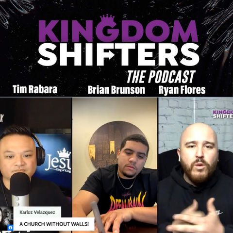 Kingdom Shifters The Podcast : REVIVAL AWAKENED : Tim Rabara | Ryan Flores | Brian Brunson
