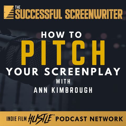 Ep1 - Perfecting the Pitch: Mastering the Art of Selling Your Story with Ann Kimbrough