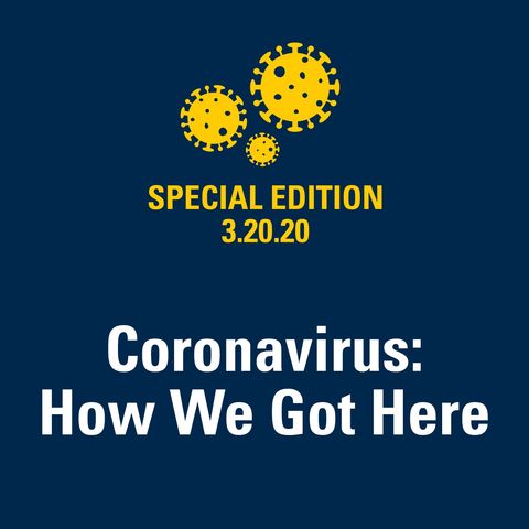Special Edition: Coronavirus: How We Got Here 3.20.2020