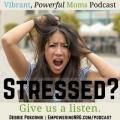 Vibrant Powerful Moms with Debbie Pokornik - Helping Everyday Women Create Extraordinary Lives!: 5 Important tips for Decreasing Stress Leve