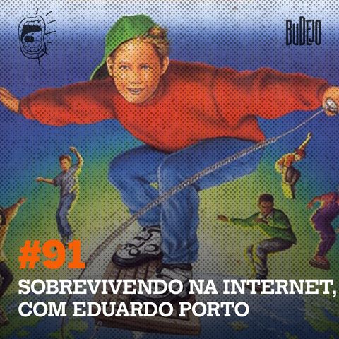 #91. Sobrevivendo na internet, com Eduardo Porto