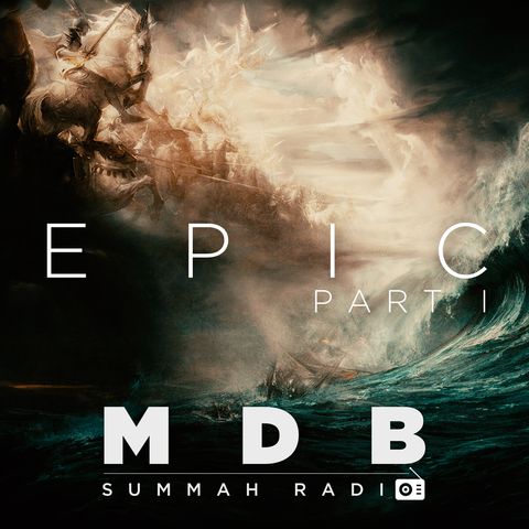 MDB Summah Radio | Ep. 35 "Epic" [part I]