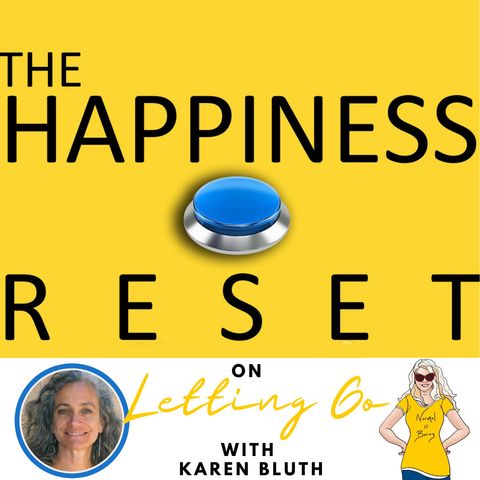 The Happiness Reset Episode 4 with Karen Bluth