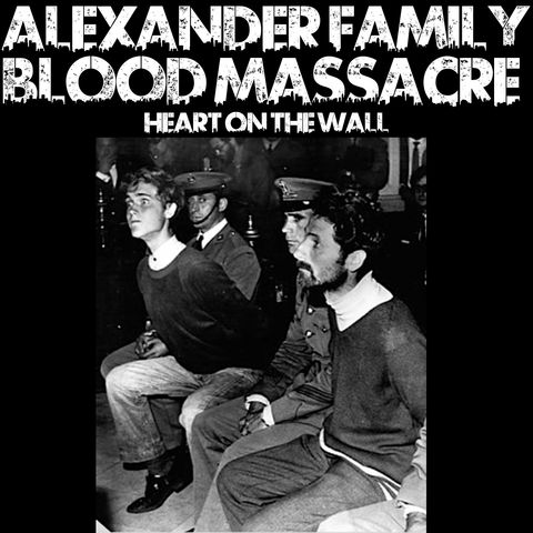 Alexander Family Blood Massacre: Heart On The Wall