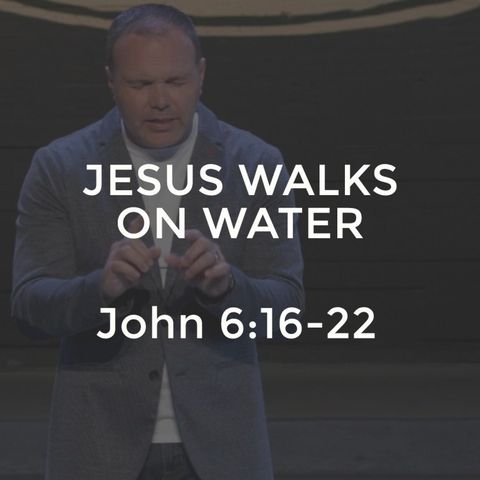 John #13 - Jesus Walks on Water