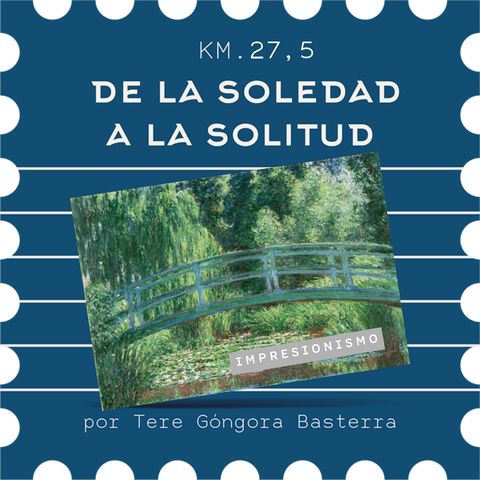 T5 | KM 27,5 De la soledad a la solitud #impresionismo #puentes