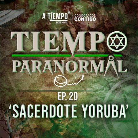 Tiempo Paranormal | Episodio 20 | Sacerdote Yoruba