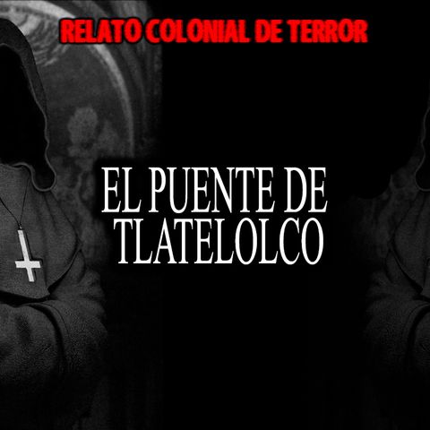 El puente de Tlatelolco | Relato colonial de terror
