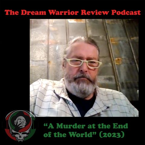 DWR 406 A Murder at the End of the World 2023 The Dream Warrior Review Podcast