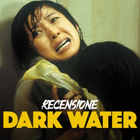 Recensione: Dark Water (2002) di Hideo Nakata