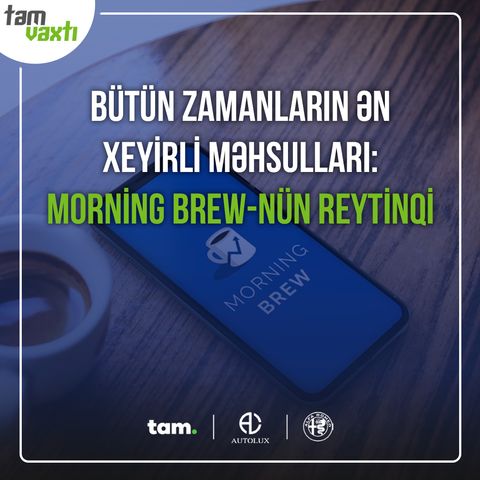 Bütün zamanların ən xeyirli məhsulları: Morning Brew-nün reytinqi | Uğur yolu #11