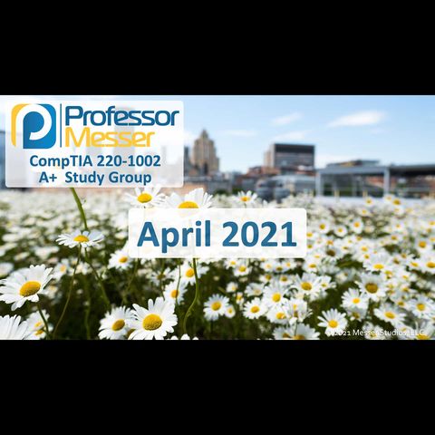 Professor Messer's CompTIA 220-1002 A+ Study Group After Show - April 2021