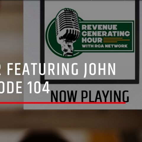 Revenue Generating Hour Featuring John Kachurick Episode 104